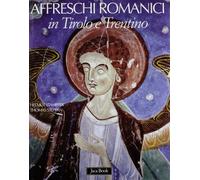 Affreschi romanici in Tirolo e Trentino. Ediz. illustrata