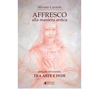 Affresco alla maniera antica. Pregare lavorando. Tra arte e fede
