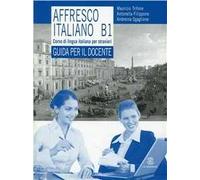 Affresco italiano B1. Corso di lingua italiana per stranieri. Guida per l'insegnante