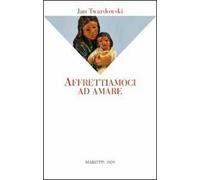 Affrettiamoci ad amare