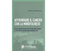 Affrontare il cancro con la mindfulness. Un programma per far fro