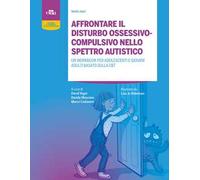 Affrontare il disturbo ossessivo-compulsivo nello spettro autistico. Un workbook per adolescenti e giovani adulti basato sulla CBT. Con espansione online