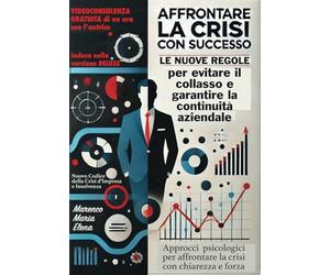 Affrontare la Crisi Aziendale con Successo: Le nuove regole per evitare il collasso e garantire la continuità aziendale