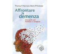 Affrontare la demenza. Una guida per familiari e caregiver