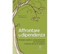 Affrontare la dipendenza. Strategie cognitivo-comportamentali per fronteggiare i