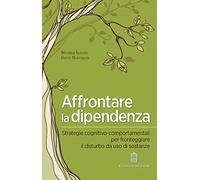 Affrontare la dipendenza. Strategie cognitivo-comportamentali per fronteggiare il disturbo da uso di sostanze