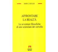 Affrontare la realtà. Le avventure filosofiche di uno scienziato del cervello
