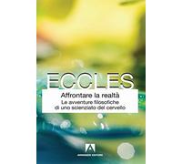 Affrontare la realtà. Le avventure filosofiche di uno scienziato del cervello. Nuova ediz.