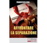 Affrontare la Separazione: Come Districarsi tra Questioni Legali e Affidamento dei Figli nell'Affrontare Separazione e Divorzio