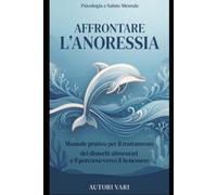 Affrontare l'Anoressia con il Metodo New Maudsley: Guida Pratica e Manuale Clinico Illustrato per Caregiver e Genitori