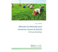 Affronter les difficultés pour construire l'avenir de demain: Chronique philosophique