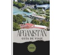 AFGANISTÁN GUÍA DE VIAJE 2026: Explorando la gastronomía local, estadías asequibles, consejos sobre tarjetas SIM y conectividad y opciones de transporte para cada viajero.