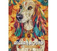 Afghan Hound with Mandalas: Mandala Patterns of Amazing Dogs and Puppies Breeds For Mindfulness, Relaxation And Stress Relief