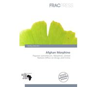 Afghan Morphine: Papaver somniferum, Morphine, United Nations Office on Drugs and Crime