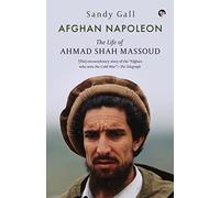 Afghan Napoleon the life of Ahmad Shah Massoud