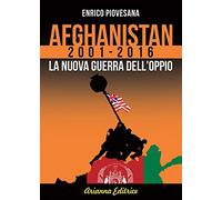Afghanistan 2001-2016. La nuova guerra dell'oppio
