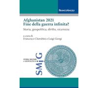 Afghanistan 2021 fine della guerra infinita? Storia, geopolitica, diritto, sicurezza