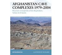 Afghanistan Cave Complexes 1979-2004: Mountain strongholds of the Mujahideen, Taliban & Al Qaeda: No. 26