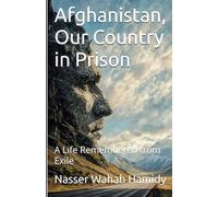 Afghanistan, Our Country in Prison: A Life Remembered from Exile