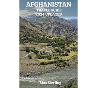 AFGHANISTAN TRAVEL GUIDE 2024 UPDATED: From Kabul's Bustling Bazaars to Panjshir's Pristine Valleys - A Journey beyond the Headlines