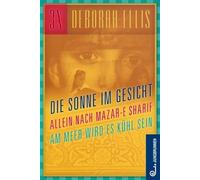 Afghanistan-Trilogie: Die Sonne im Gesicht / Allein nach Mazar-e Sharif / Am Meer wird es kühl sein. Drei Romane in einem Band!