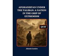 Afghanistan Under the Taliban: A Nation in the Grip of Extremism