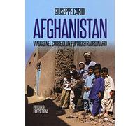Afghanistan. Viaggio nel cuore di un popolo straordinario