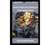 AFIB-DIÄT-KOCHBUCH FÜR SENIOREN