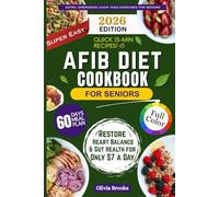 AFIB DIET COOKBOOK FOR SENIORS: 300+ Delicious, Anti-Inflammatory & Gut-Friendly Recipes to Support Liver Wellness, Reduce Flare-Ups, and Promote Natural Healing