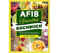 AFIB SMOOTHIE KOCHBUCH: Herzgesunde Getränke zur Senkung des Blutdrucks