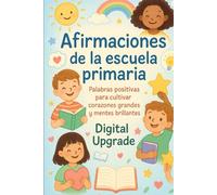 Afirmaciones de la escuela primaria: Palabras positivas para cultivar corazones grandes y mentes brillantes