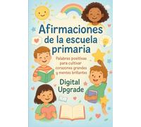 Afirmaciones de la escuela primaria: Palabras positivas para cultivar corazones grandes y mentes brillantes