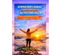 AFIRMACIONES DIARIAS PARA AUMENTAR LA AUTOCONFIANZA: Charla positiva para silenciar las dudas y empoderarte cada día