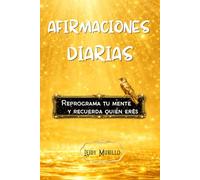 Afirmaciones diarias: Reprograma tu mente y recuerda quién eres