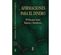afirmaciones para atraer el dinero: 90 dias para atraer riqueza y abundancia