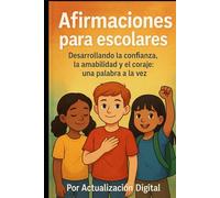 Afirmaciones para escolares: Desarrollando la confianza, la amabilidad y el coraje: una palabra a la vez