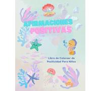 Afirmaciones Positivas: Libro de Colorear de Positividad Para Niños!: A fun kids coloring book in Spanish with positive affirmations!