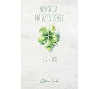 AFIRMACJE NA DZIEŃ DOBRY - 365DNI