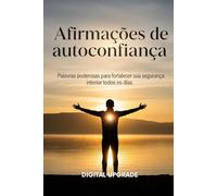 Afirmações de autoconfiança: Palavras poderosas para fortalecer sua segurança interior todos os dias