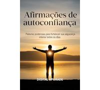 Afirmações de autoconfiança: Palavras poderosas para fortalecer sua segurança interior todos os dias