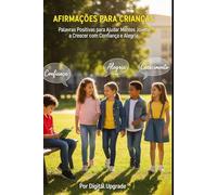 Afirmações para o Ensino Fundamental: Palavras positivas para ajudar mentes jovens a crescer com confiança e alegria