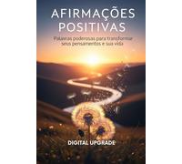 Afirmações Positivas: Palavras poderosas para transformar seus pensamentos e sua vida