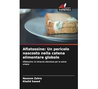 Aflatossine: Un pericolo nascosto nella catena alimentare globale: Aflatossine: la minaccia silenziosa per la salute umana