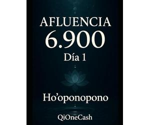 Afluencia 6.900 - Día 1: Ho'oponopono: Workbook interactivo del programa 90 técnicas en 90 días para entrenar la mente hacia el objetivo financiero de 6.900 euros mensuales.
