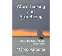 Aforethinking and Aforebeing: Where the future shapes the present