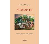 Aforismario. Pensieri sparsi in detti gnomici