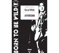 Aforismi. Born To Be Wild(e). Nuova ediz. Con Segnalibro