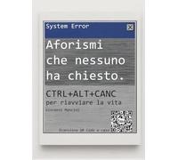 Aforismi che nessuno ha chiesto: CTRL+ALT+CANC per riavviare la vita error 404 - senso dell'umorrismo non trovato