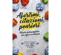 Aforismi, citazioni, pensieri. Parole meravigliose per ogni occasione