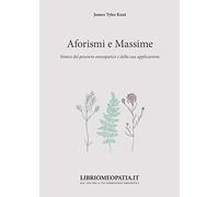 Aforismi e massime. Sintesi del pensiero omeopatico e della sua applicazione